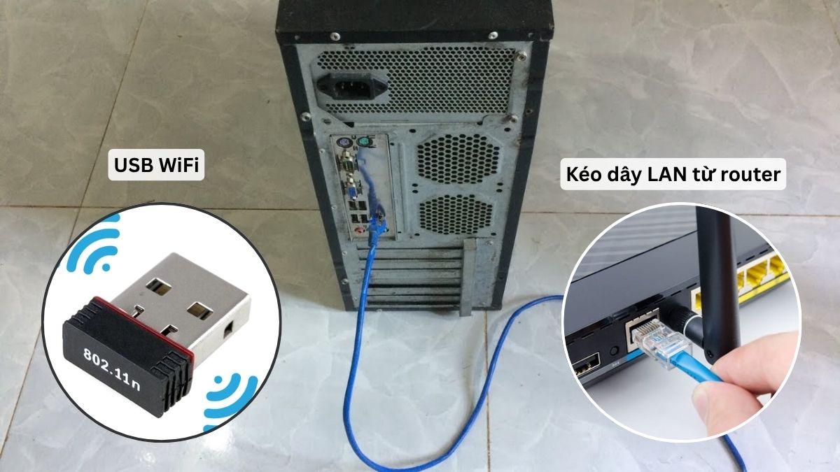 Cân nhắc USB WiFi hoặc kéo dây LAN từ router