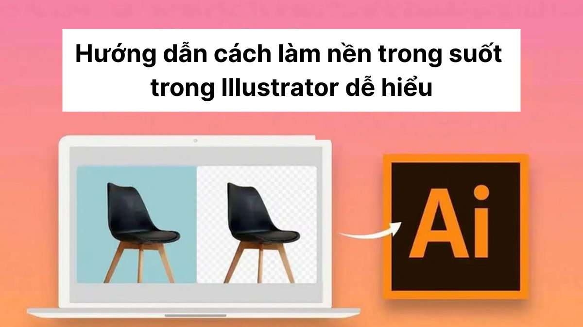 Hướng dẫn cách làm nền trong suốt trong Illustrator dễ hiểu