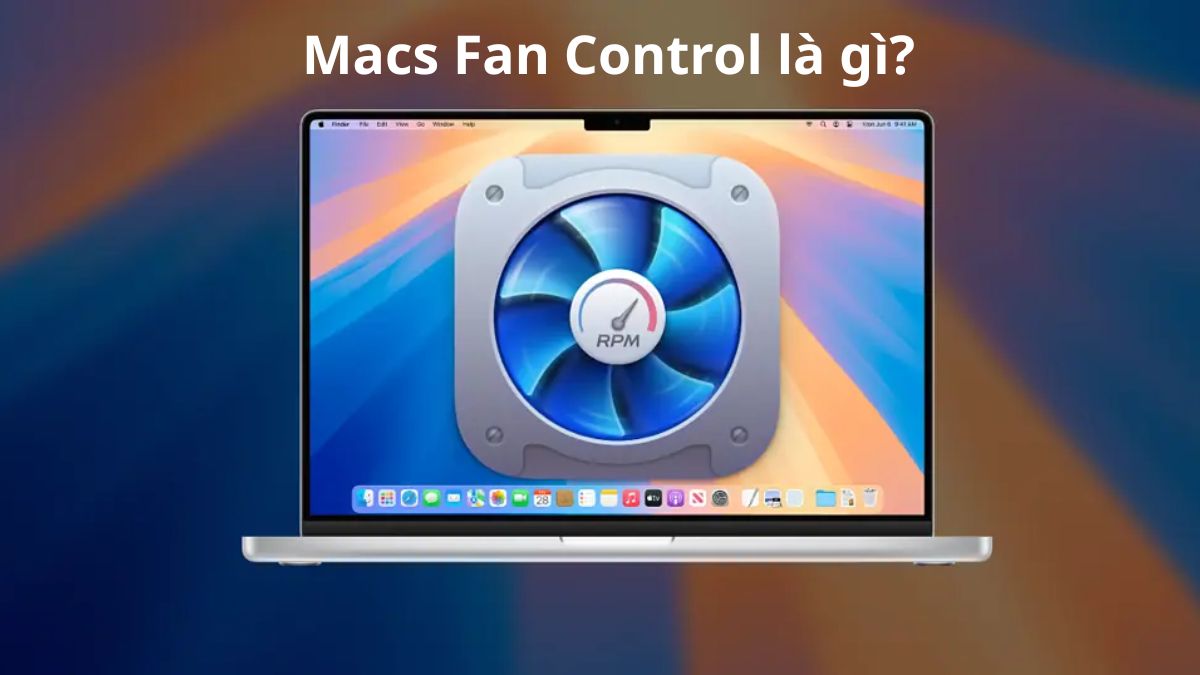 Macs Fan Control là gì? Cách download và sử dụng tối ưu quạt MacBook
