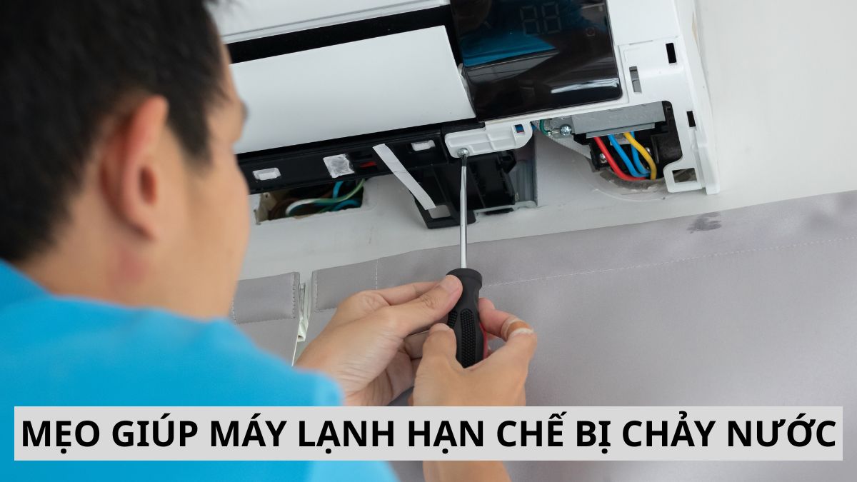Mẹo giúp máy lạnh hạn chế bị chảy nước trở lại