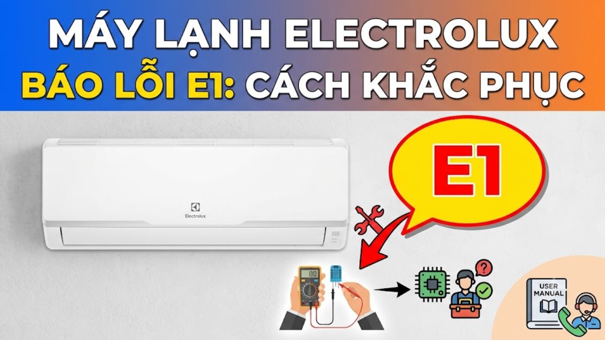 Máy lạnh Electrolux báo lỗi E1 là gì? Cách nhận biết và khắc phục