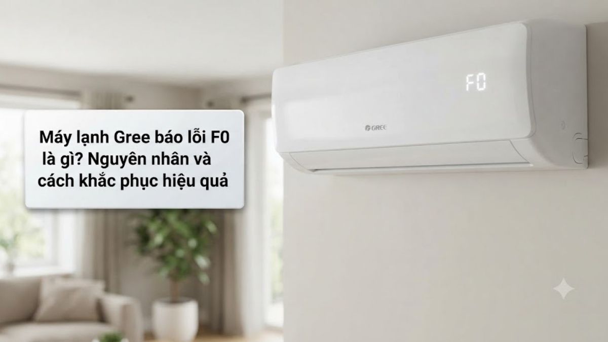 Máy lạnh Gree báo lỗi F0 là gì? Nguyên nhân và cách khắc phục hiệu quả