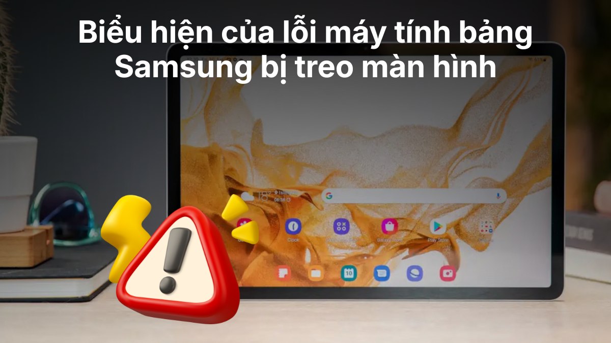 Biểu hiện của lỗi máy tính bảng Samsung bị treo màn hình