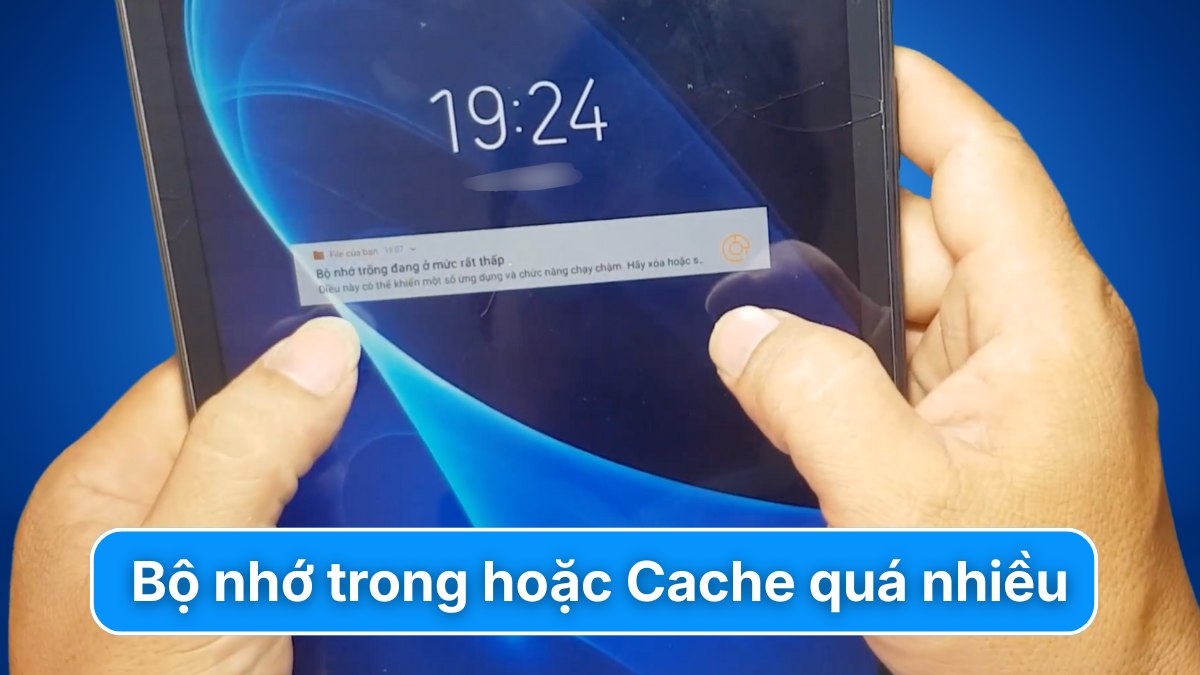 Bộ nhớ trong hoặc Cache quá nhiều có thể khiến máy tính bảng Samsung đơ treo màn hình