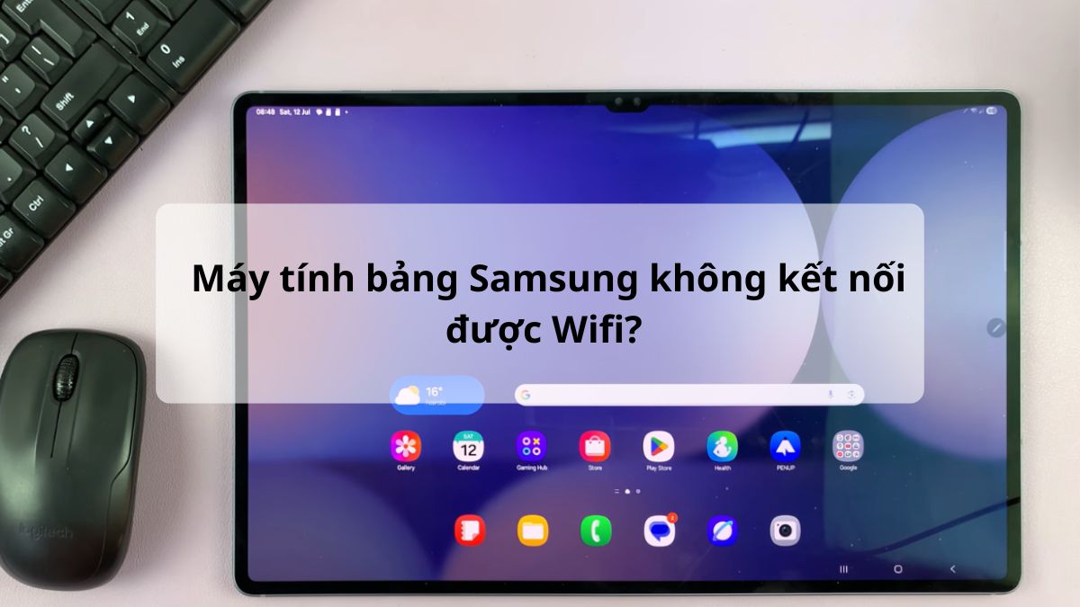 Máy tính bảng Samsung không kết nối được Wifi? Thử ngay 8 cách sửa sau