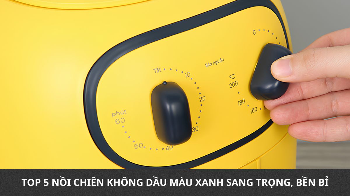 Nồi chiên không dầu màu vàng: Gợi ý mẫu đẹp, giá tốt