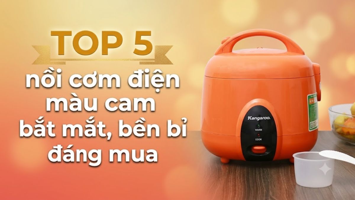 TOP 5 nồi cơm điện màu cam bắt mắt, bền bỉ đáng mua