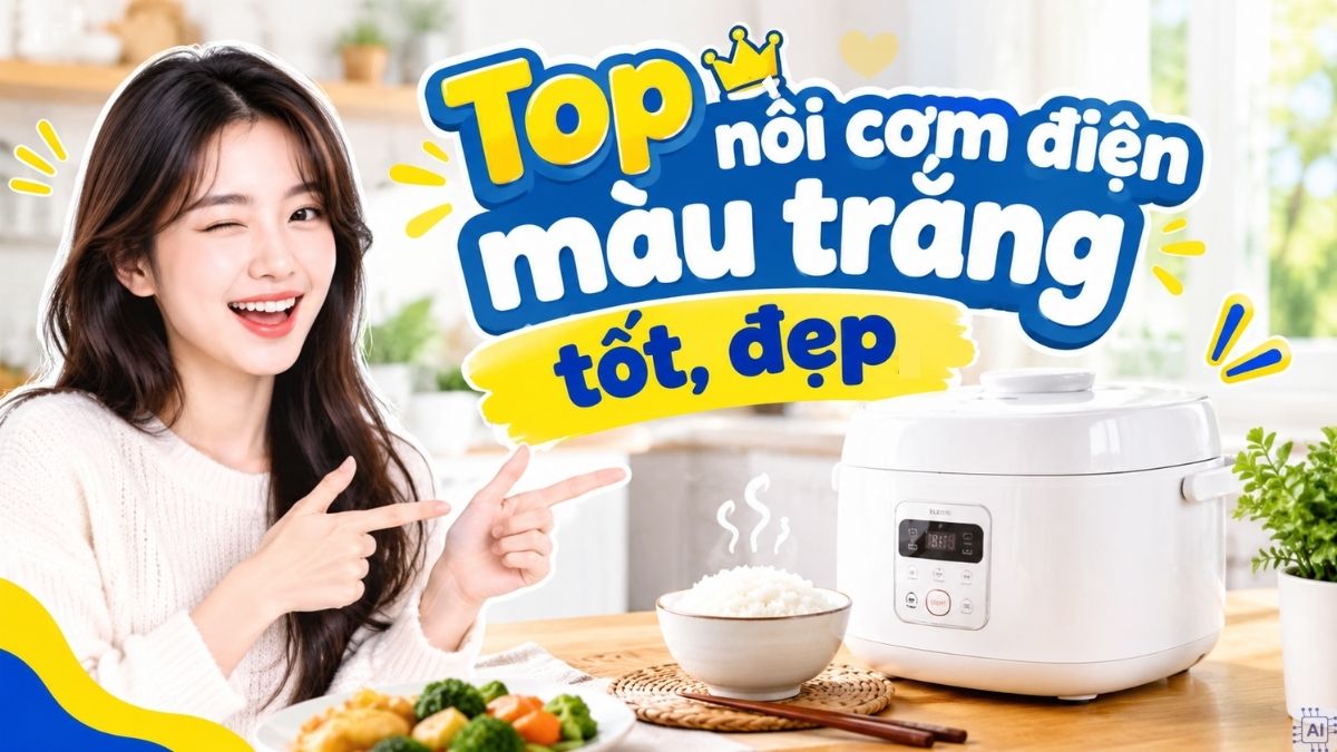 Top nồi cơm điện màu trắng tốt, đẹp, giá hợp lý