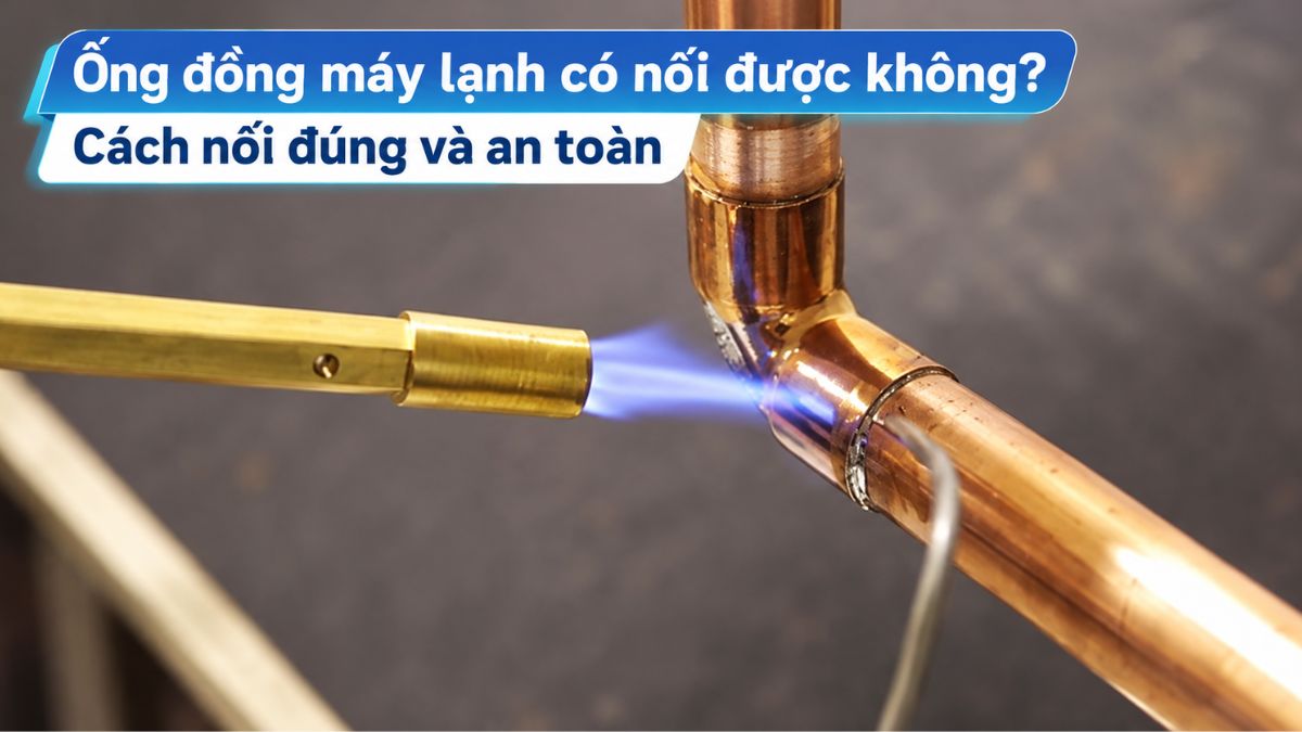 Ống đồng máy lạnh có nối được không? Cách nối đúng và an toàn