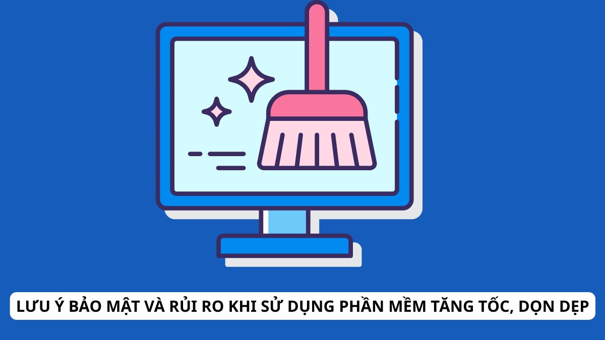 Lưu ý bảo mật và rủi ro khi sử dụng phần mềm tăng tốc