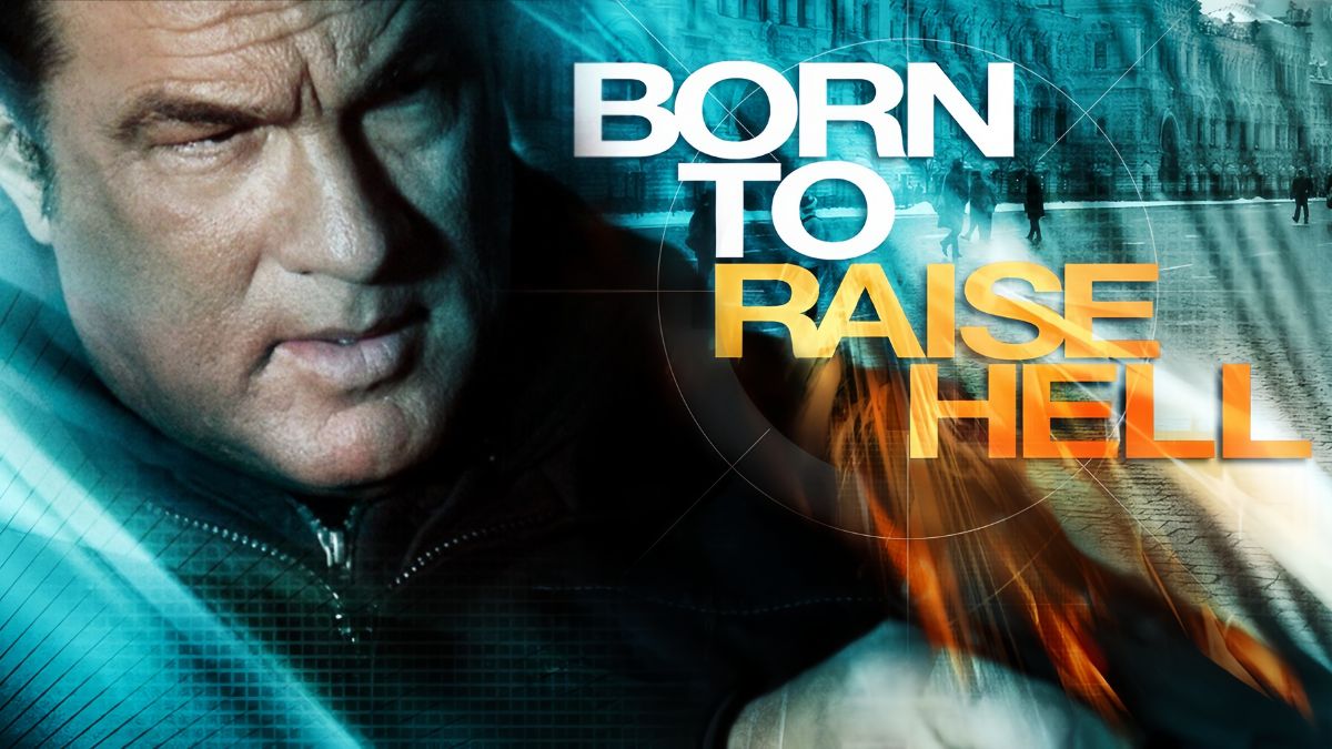 Born to Raise Hell là một trong những bộ phim nổi tiếng của Steven Seagal 