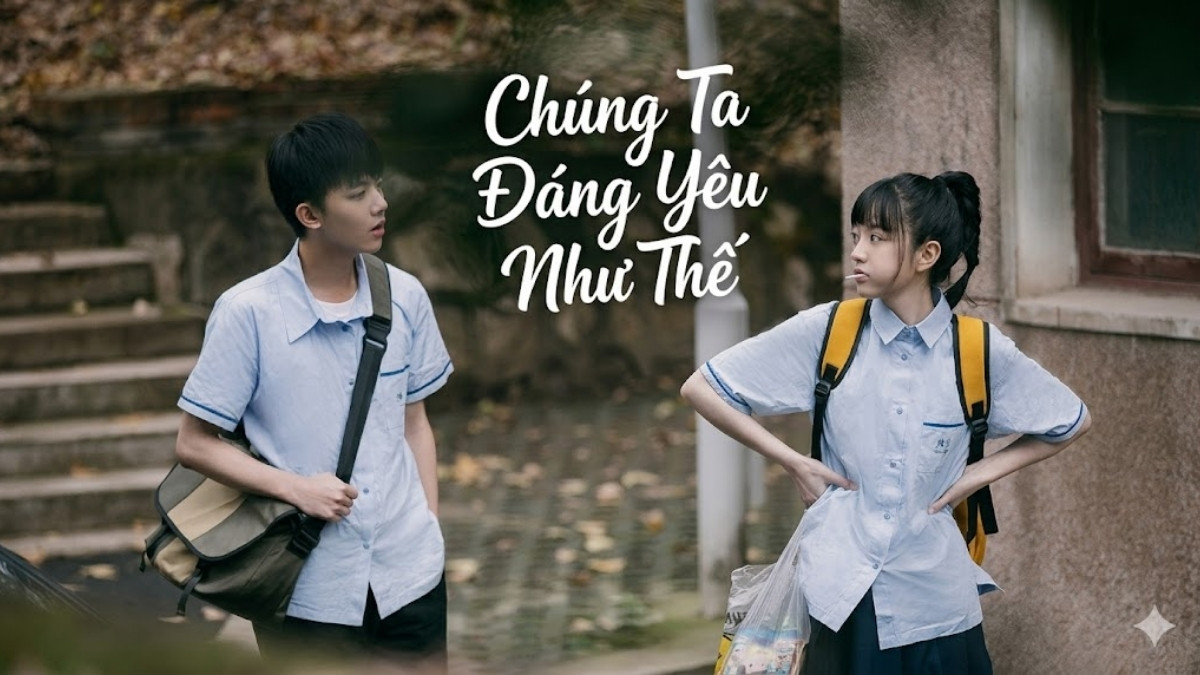 Chúng ta từng yêu nhau như thế là bộ phim thanh xuân vườn trường thuyết minh được yêu thích