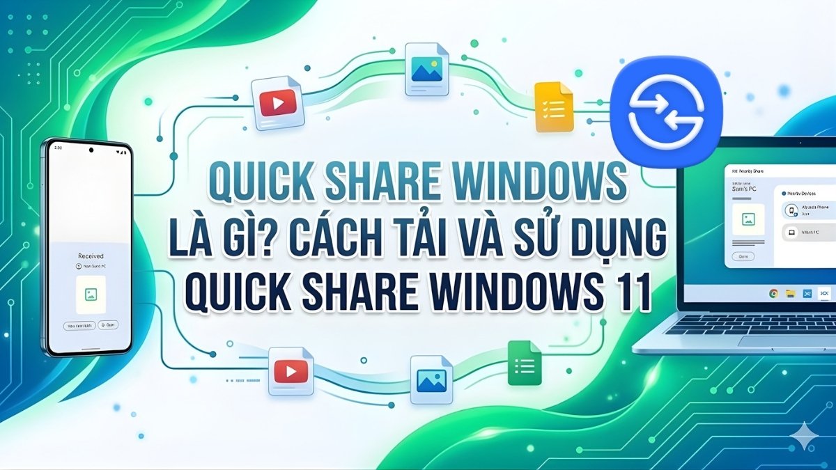 Quick Share Windows là gì? Cách tải và sử dụng Quick Share Windows 11