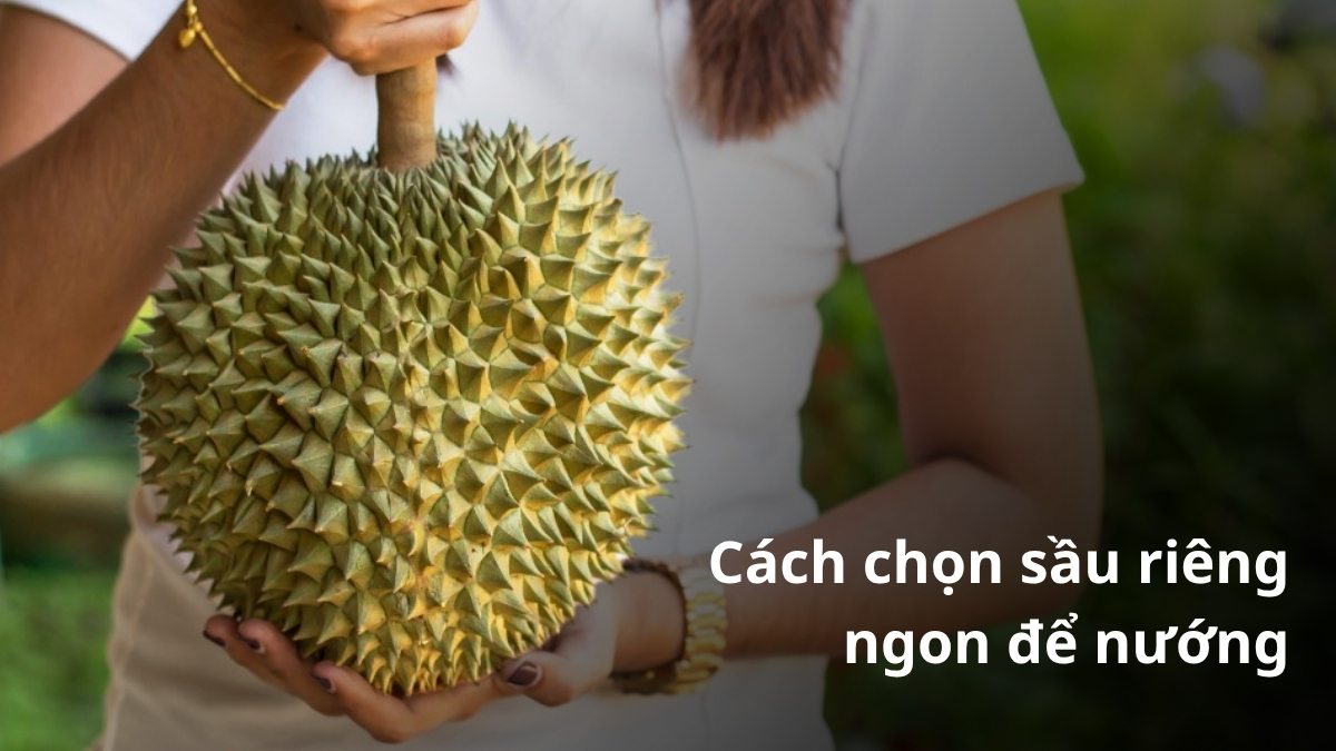Cách chọn sầu riêng ngon để nướng