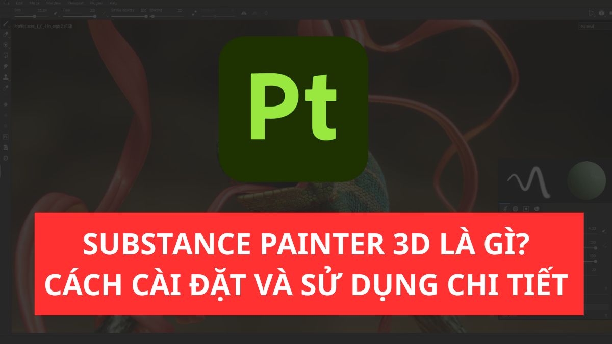 Substance Painter 3D là gì? Cách cài đặt và sử dụng chi tiết