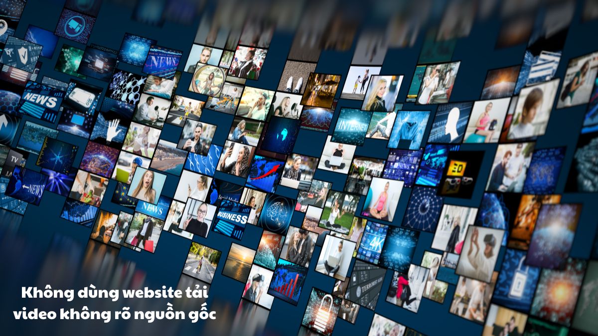 Không dùng website tải video không rõ nguồn gốc
