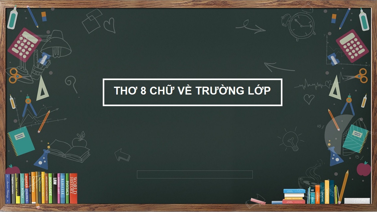 Bài thơ 8 chữ hay về trường lớp 