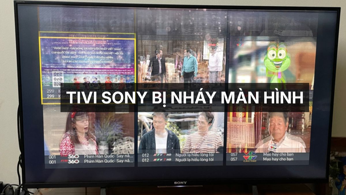 Tivi Sony bị nháy màn hình: nguyên nhân & cách khắc phục hiệu quả