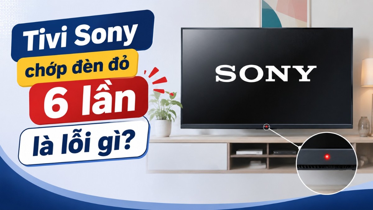 Lỗi tivi Sony chớp đèn đỏ 6 lần