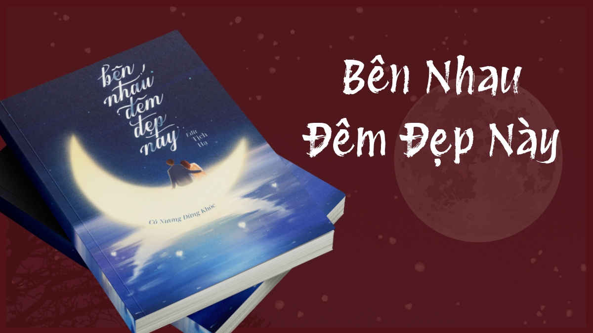 Bên Nhau Đêm Đẹp Này là mẫu ngôn tình hiện đại, tình chị em