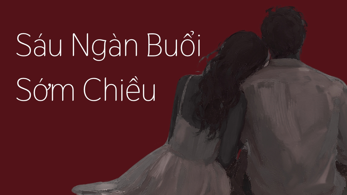 Sáu Ngàn Buổi Sớm Chiều là truyện ngôn tình hiện đại, chữa lành