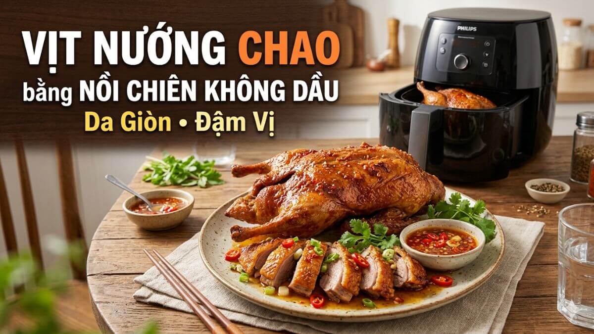 Cách làm vịt nướng chao bằng nồi chiên không dầu da giòn, đậm vị