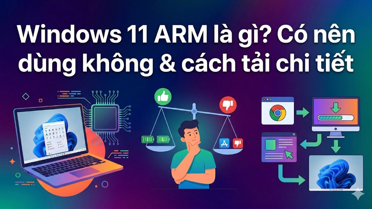 Windows 11 ARM là gì? Có nên dùng không & cách tải chi tiết