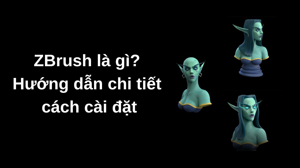 ZBrush là gì? Hướng dẫn chi tiết cách cài đặt