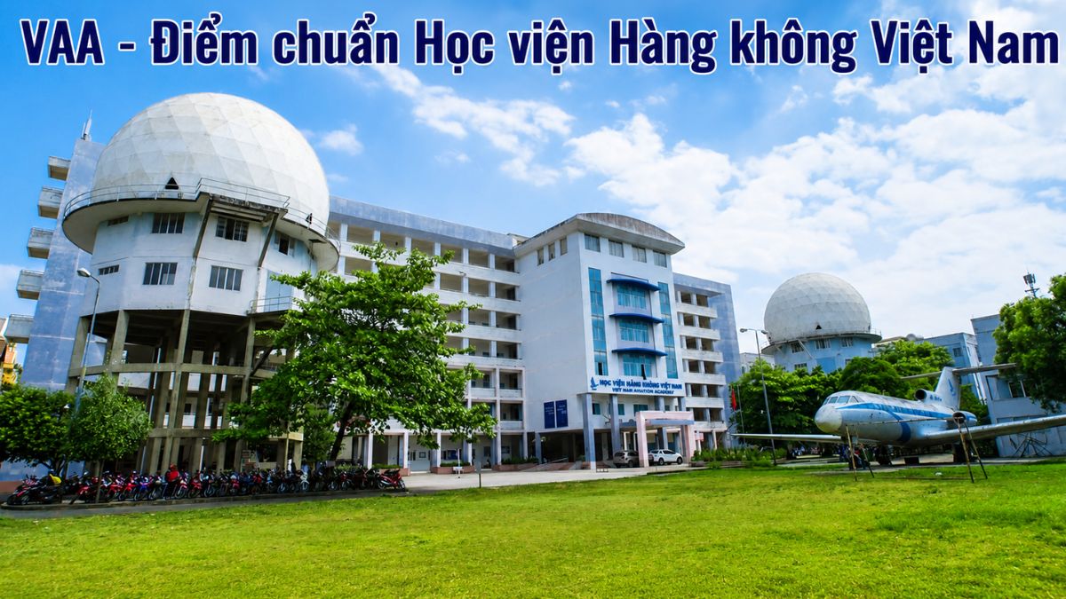 VAA -  Điểm chuẩn Học viện Hàng không Việt Nam 2026