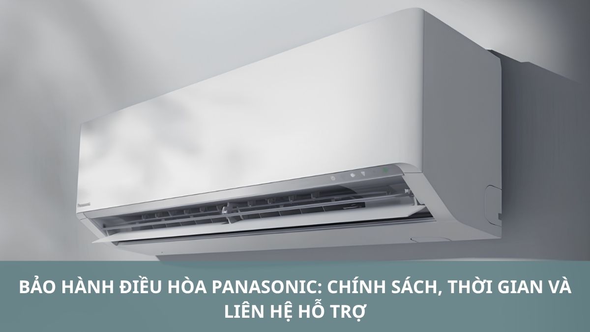Bảo hành điều hòa Panasonic: chính sách, thời gian và liên hệ hỗ trợ