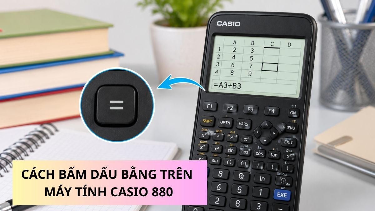 Cách bấm dấu bằng trên máy tính Casio 880