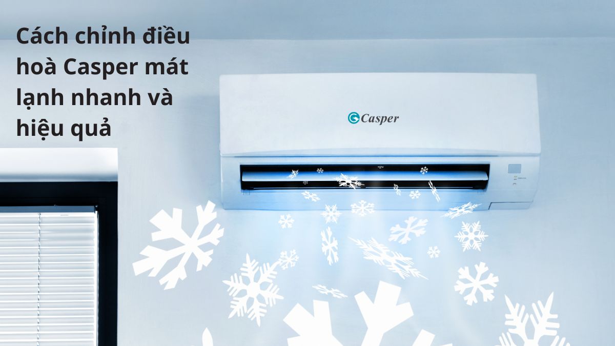 Cách chỉnh điều hoà Casper mát lạnh nhanh và hiệu quả