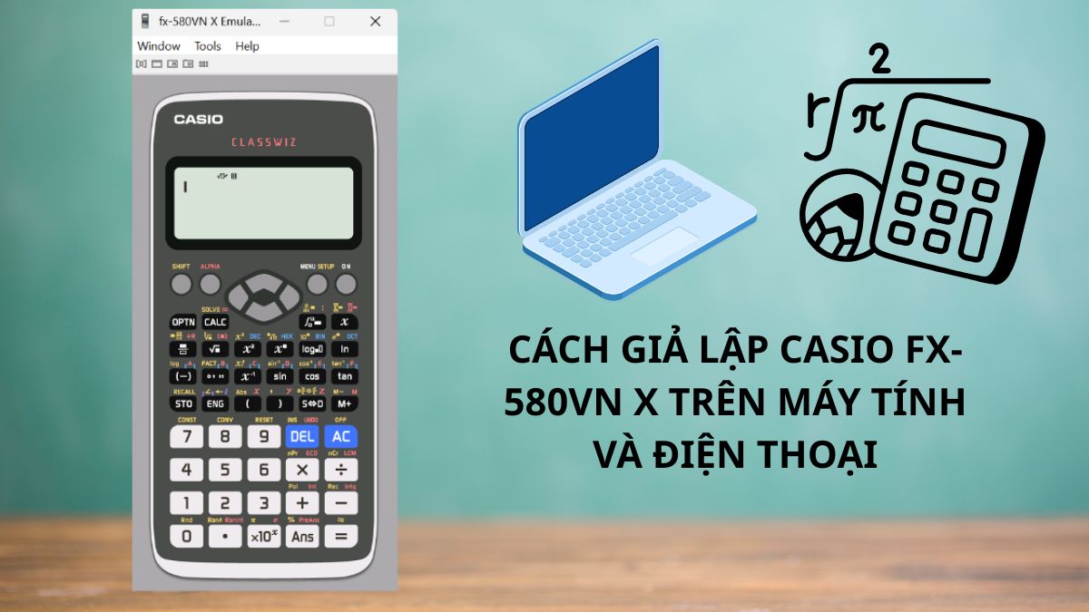 Cách giả lập Casio FX-580VN X trên máy tính và điện thoại