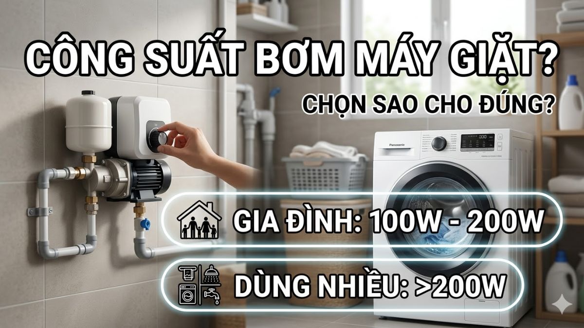 Nên chọn công suất bơm bao nhiêu cho máy giặt?