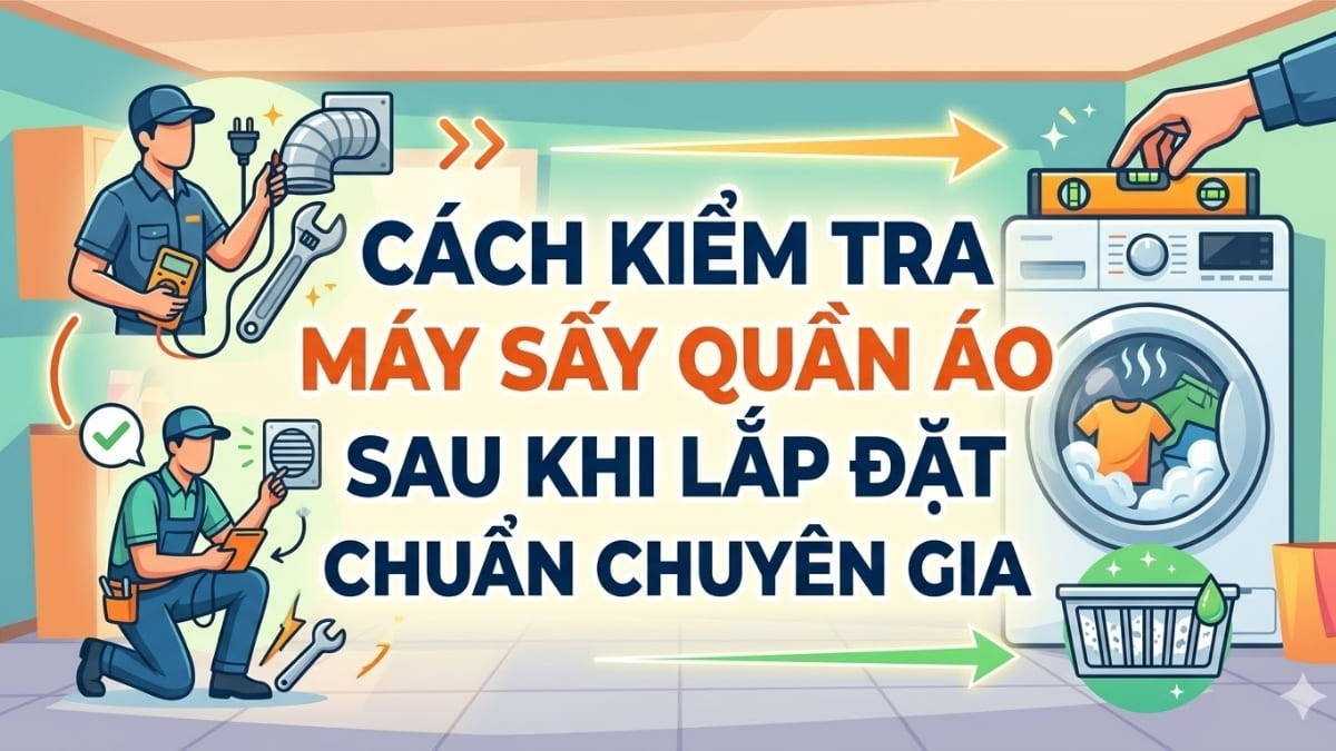 Cách kiểm tra máy sấy quần áo sau khi lắp đặt
