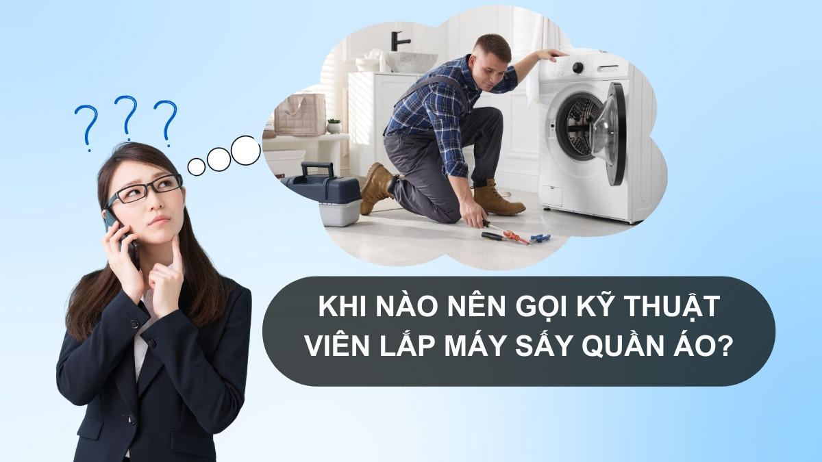 Khi nào nên gọi kỹ thuật viên lắp máy sấy quần áo?