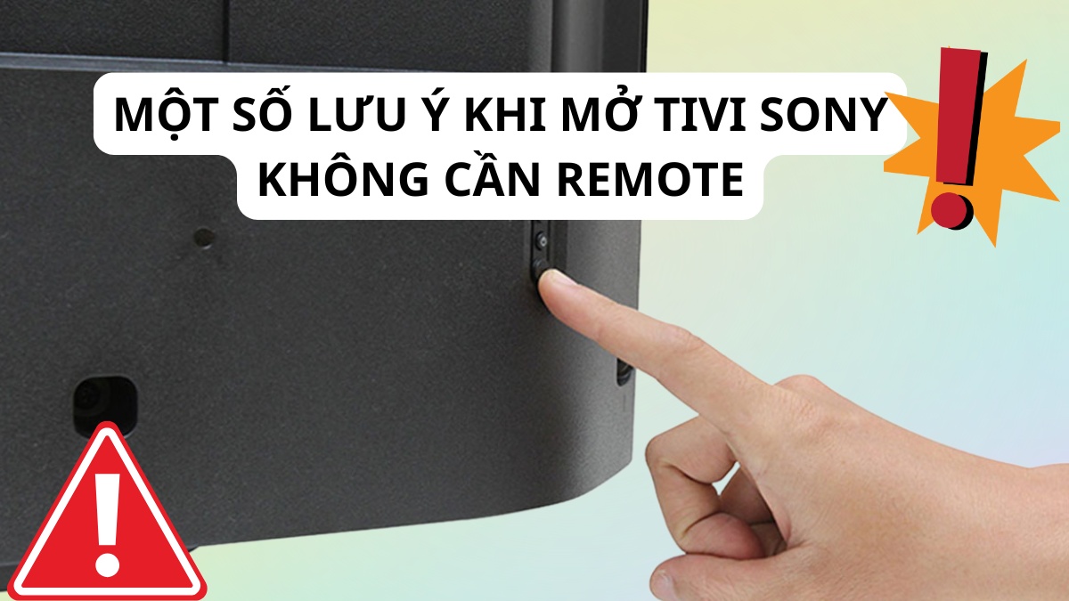 Một số lưu ý khi mở tivi Sony không cần remote