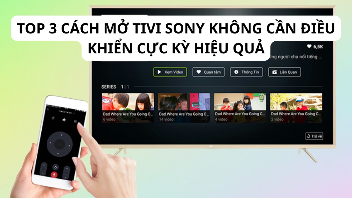 TOP 3 cách mở tivi Sony không cần điều khiển cực kỳ hiệu quả