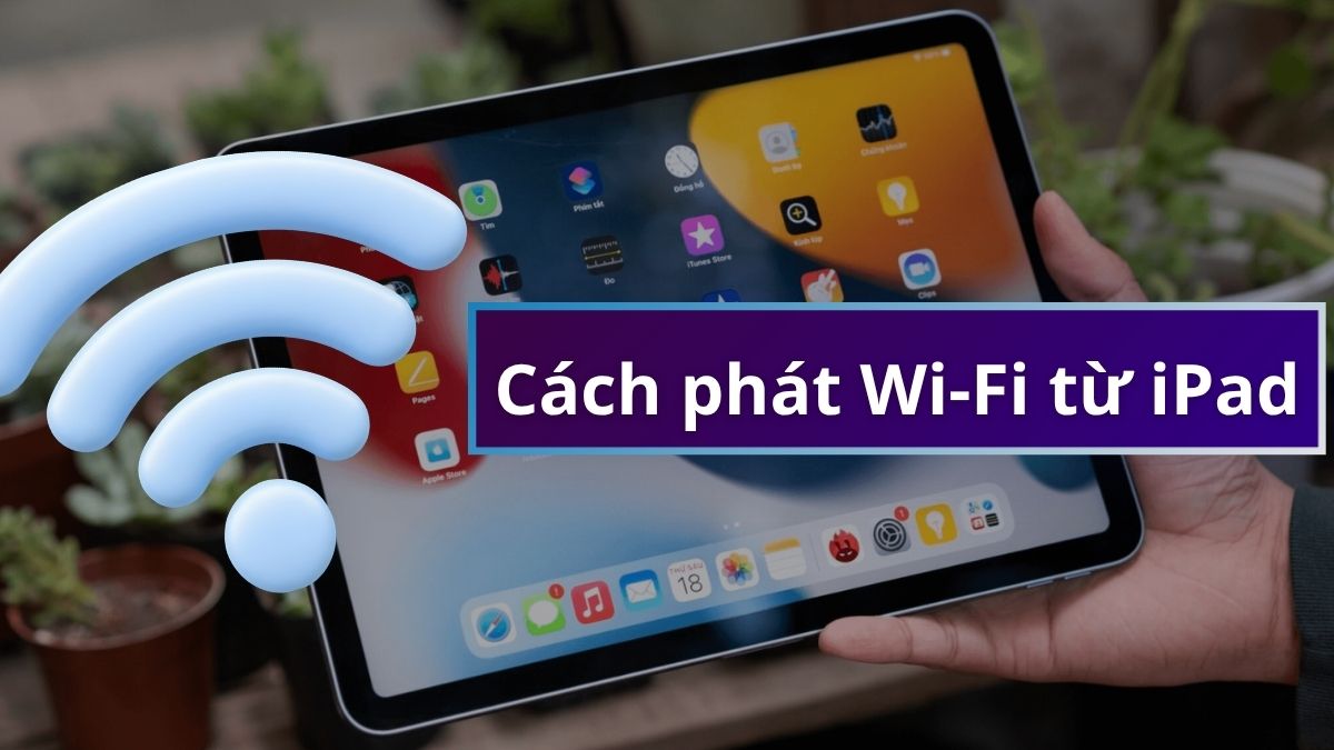 Cách phát wifi từ iPad đơn giản, nhanh chóng