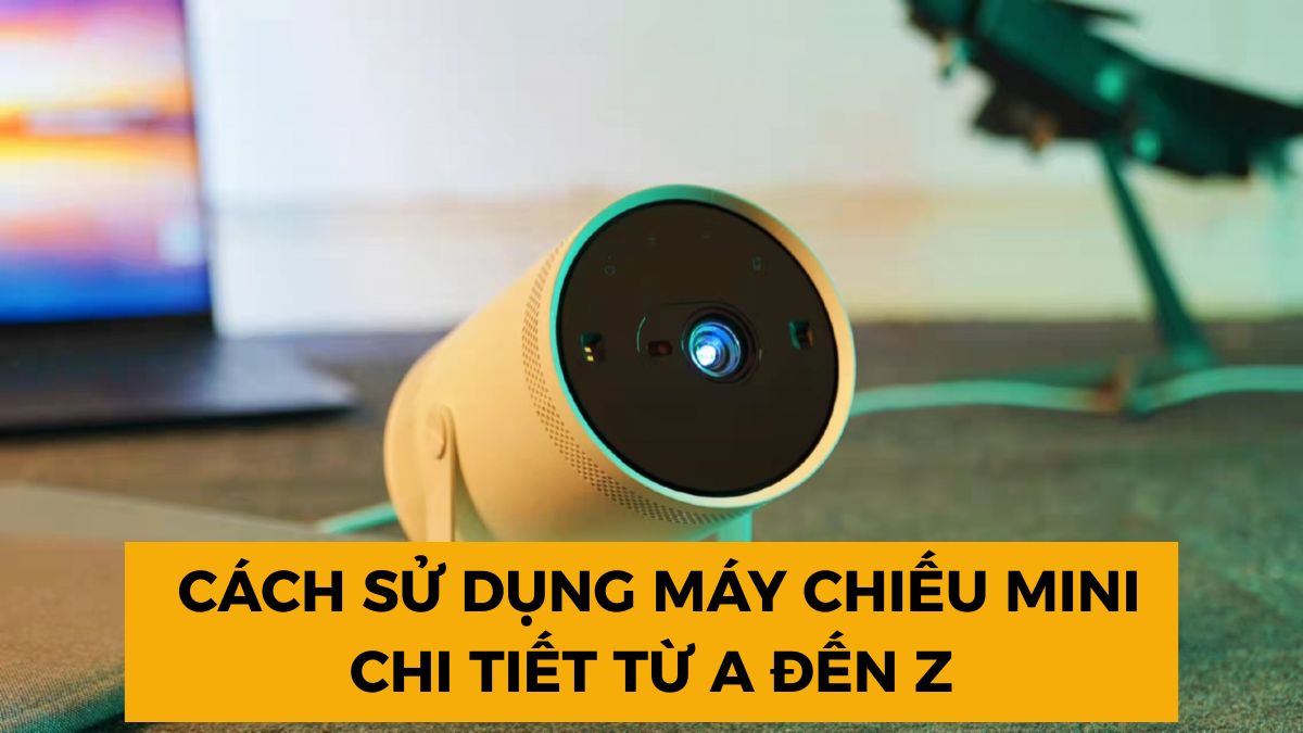 Cách sử dụng máy chiếu mini chi tiết từ A đến Z