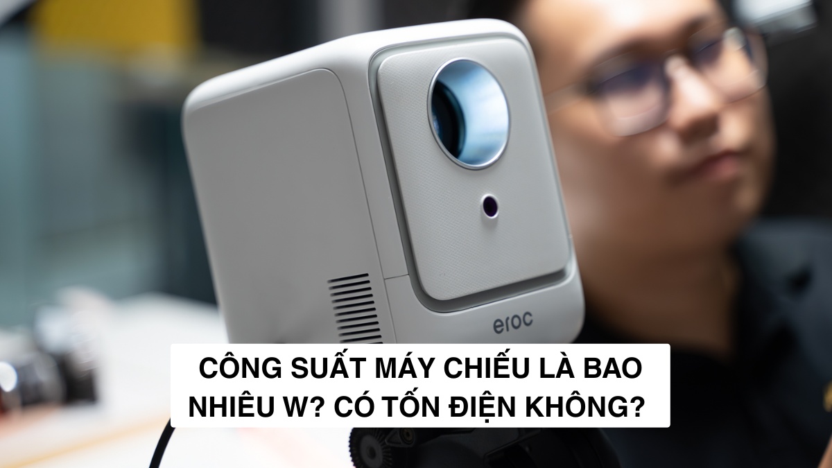 Công suất máy chiếu là bao nhiêu W? Có tốn điện không?