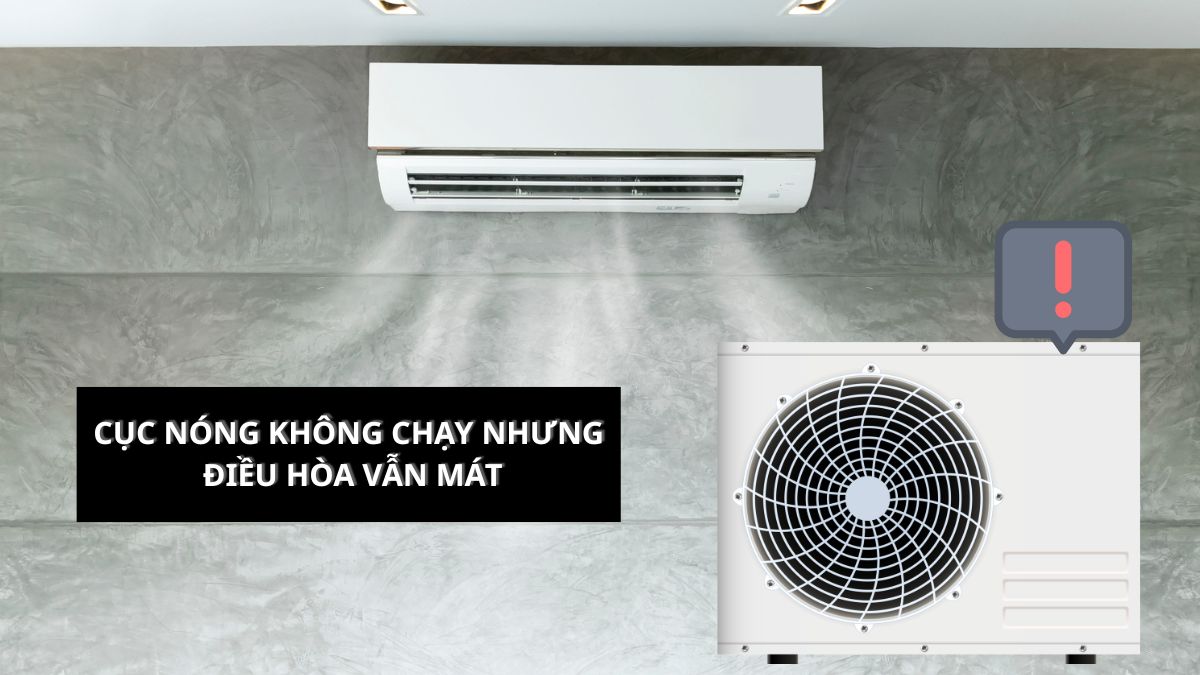 Cục nóng không chạy nhưng điều hòa vẫn mát