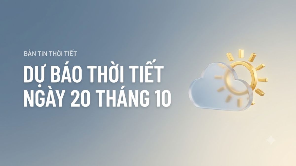 Dự báo thời tiết ngày 20 tháng 10 2026 trên cả nước