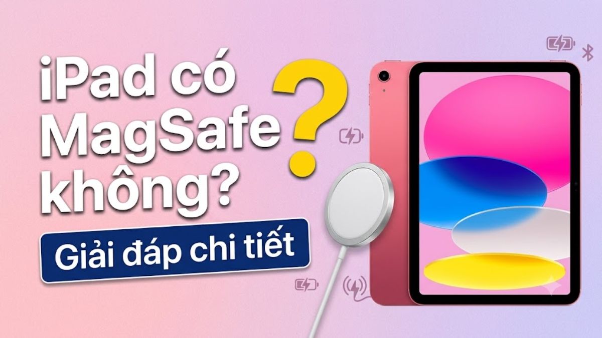 iPad có MagSafe không? Giải đáp chi tiết