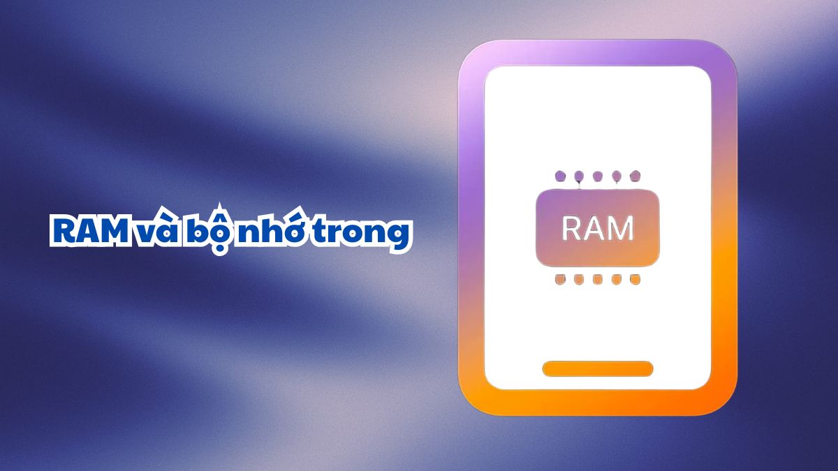 RAM và bộ nhớ trong ảnh hưởng đến đa nhiệm và tốc độ tải