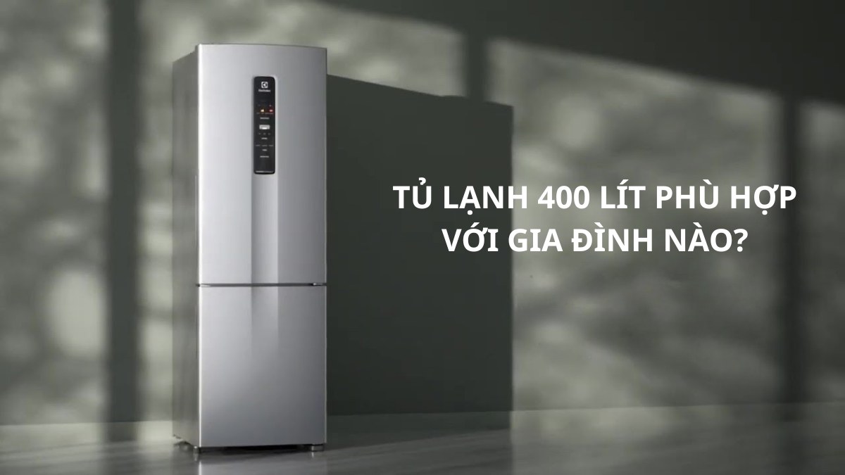 Tủ lạnh 400 lít phù hợp với gia đình nào?