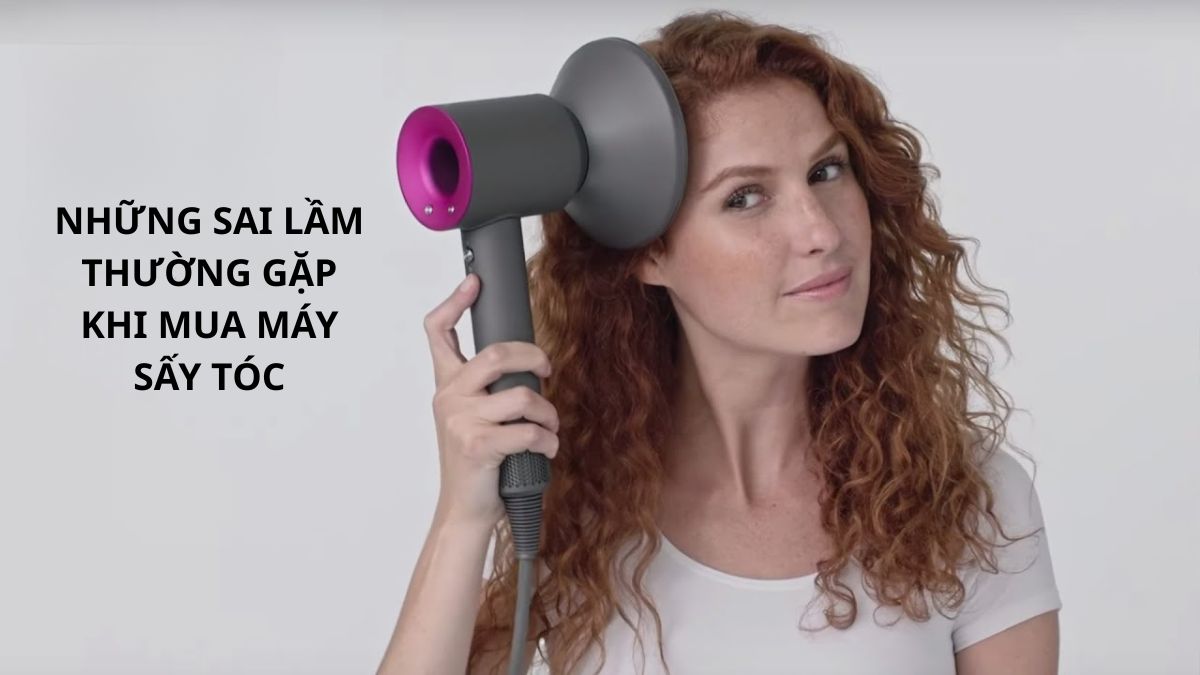  Sai lầm thường gặp khi mua máy sấy tóc