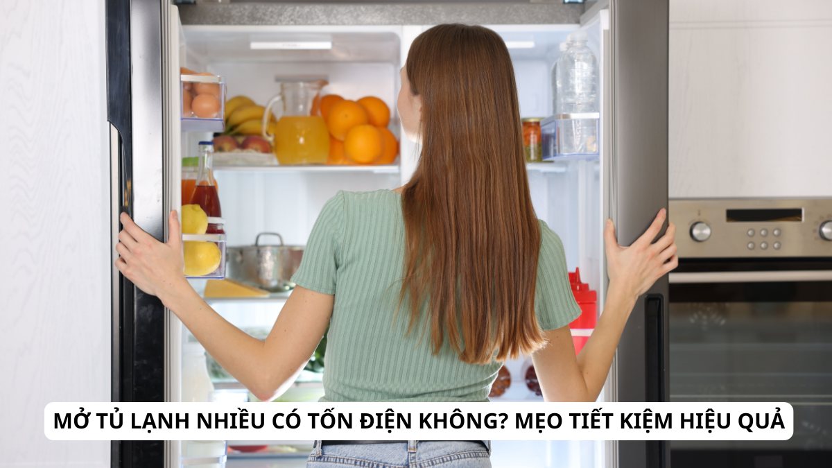 Mở tủ lạnh nhiều có tốn điện không? Mẹo tiết kiệm hiệu quả