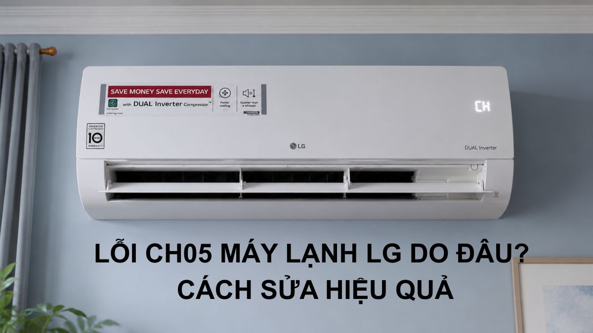 Lỗi CH05 máy lạnh LG do đâu? Cách sửa hiệu quả