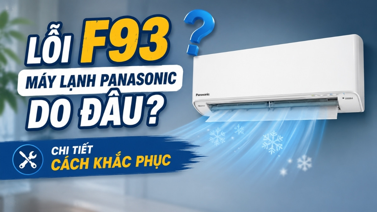 Lỗi F93 máy lạnh Panasonic do đâu? Chi tiết cách khắc phục
